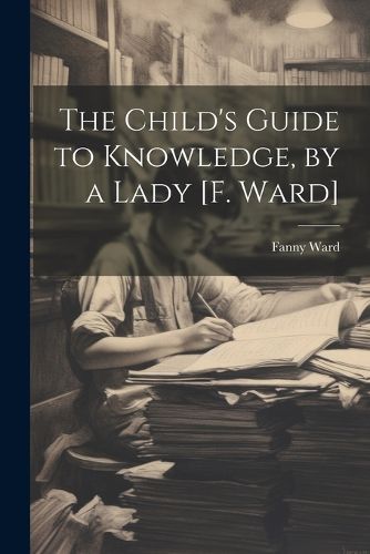 Cover image for The Child's Guide to Knowledge, by a Lady [F. Ward]