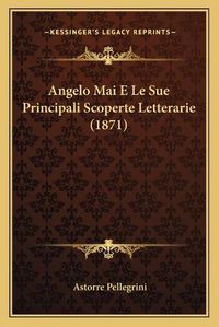 Cover image for Angelo Mai E Le Sue Principali Scoperte Letterarie (1871)