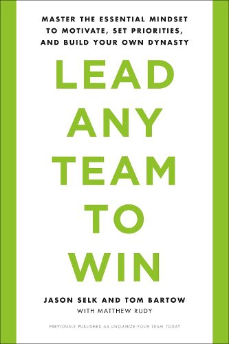 Cover image for Lead Any Team to Win: Master the Essential Mindset to Motivate, Set Priorities, and Build Your Own Dynasty