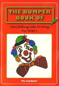 Cover image for The Bumper Book of Story Telling into Writing at Key Stage 1