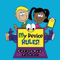 Cover image for My Device Rules!: Simple Cyber Safety for Connected Kids