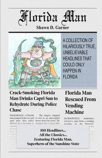 Cover image for Florida Man: A Collection of Hilariously True, Unbelievable Headlines That Could Only Happen In Florida