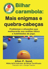 Cover image for Bilhar Carambola - Mais Enigmas E Quebra-Cabe as: Problemas E Situa  es Que Melhorar o Sua An lise T tica E Habilidades de Jogo.