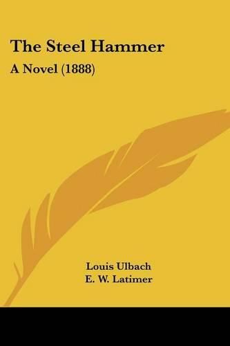 Cover image for The Steel Hammer: A Novel (1888)