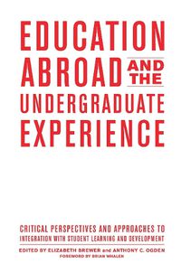 Cover image for Education Abroad and the Undergraduate Experience: Critical Perspectives and Approaches to Integration With Student Learning and Development