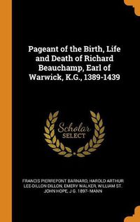 Cover image for Pageant of the Birth, Life and Death of Richard Beauchamp, Earl of Warwick, K.G., 1389-1439
