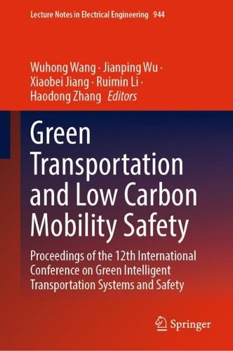 Cover image for Green  Transportation and Low Carbon Mobility Safety: Proceedings of the 12th International Conference on Green Intelligent Transportation Systems and Safety
