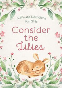 Cover image for Consider the Lilies: 3-Minute Devotions for Girls