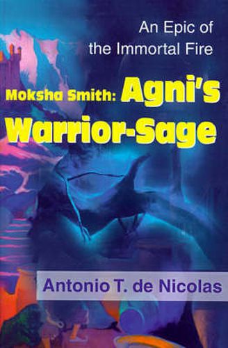 Cover image for Moksha Smith: Agni's Warrior-sage: An Epic of the Immortal Fire