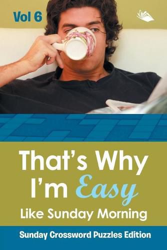 Cover image for That's Why I'm Easy Like Sunday Morning Vol 6: Sunday Crossword Puzzles Edition