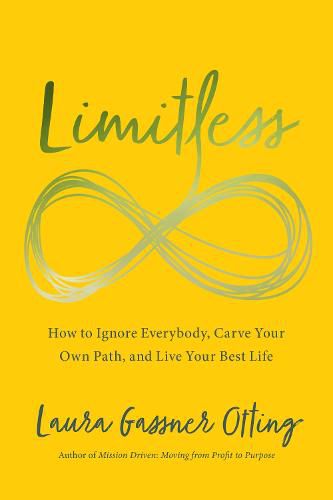 Limitless: How to Ignore Everybody, Carve your Own Path, and Live Your Best Life