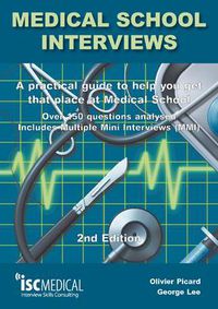 Cover image for Medical School Interviews: a Practical Guide to Help You Get That Place at Medical School - Over 150 Questions Analysed. Includes Mini-multi Interviews