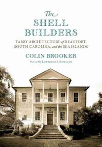 Cover image for The Shell Builders: Tabby Architecture of Beaufort, South Carolina, and the Sea Islands