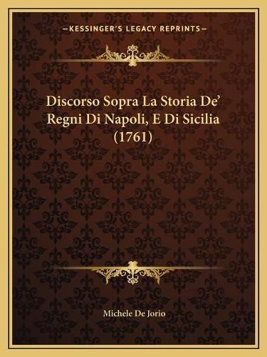 Discorso Sopra La Storia de' Regni Di Napoli, E Di Sicilia (1761)