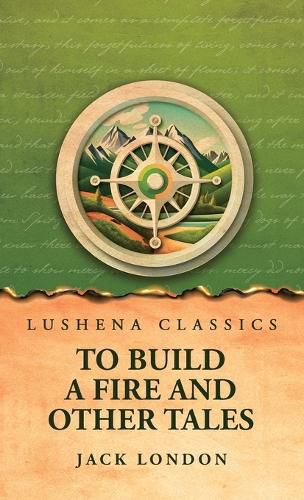 To Build a Fire and Other Tales