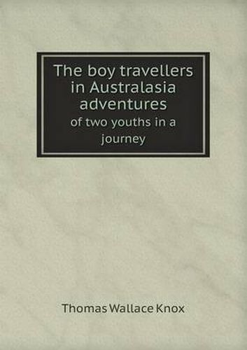 The boy travellers in Australasia adventures of two youths in a journey