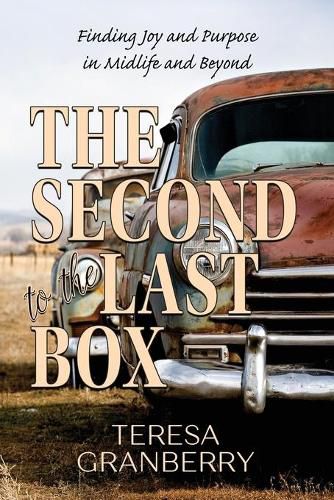 Cover image for The Second to the Last Box: Finding Joy and Purpose in Midlife and Beyond