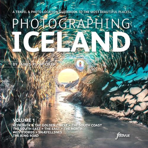 Cover image for Photographing Iceland Volume 1: A travel and photo-location guidebook to the most beautiful places