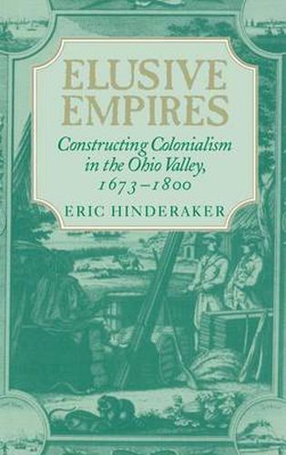 Cover image for Elusive Empires: Constructing Colonialism in the Ohio Valley, 1673-1800