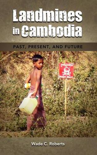 Cover image for Landmines in Cambodia: Past, Present, and Future