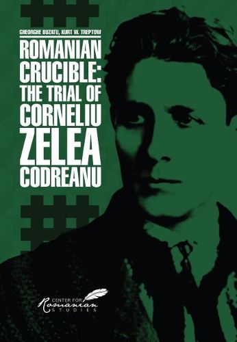 Romanian Crucible: The Trial of Corneliu Zelea Codreanu