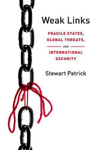 Cover image for Weak Links: Fragile States, Global Threats, and International Security