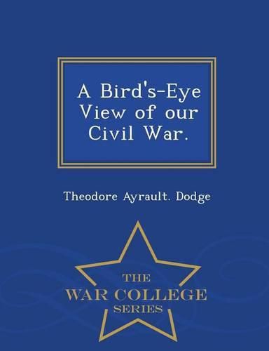 Cover image for A Bird's-Eye View of Our Civil War. - War College Series