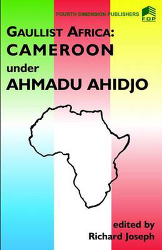Cover image for Gaulist Africa: Cameroon Under Ahmadu Ahidjo