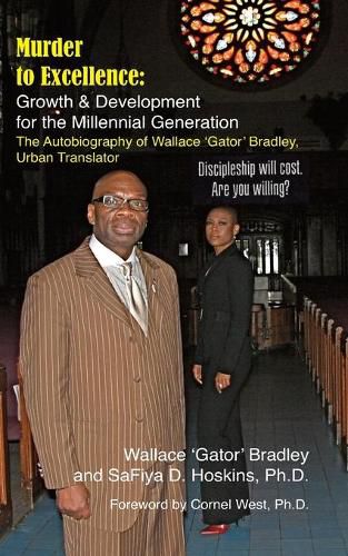 Cover image for Murder to Excellence: Growth & Development for the Millennial Generation: The Autobiography of Wallace 'Gator' Bradley, Urban Translator