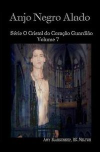 Cover image for Anjo Negro Alado: Serie O Cristal do Coracao Guardiao Volume 7