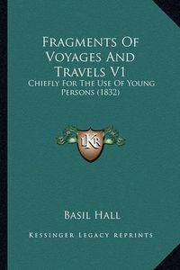 Cover image for Fragments of Voyages and Travels V1: Chiefly for the Use of Young Persons (1832)