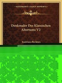 Cover image for Denkmaler Des Klassischen Altertums V2: Kadmos-Perikles (1887)