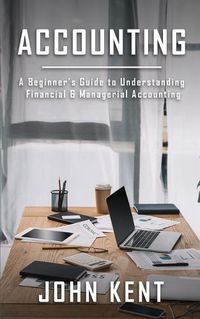 Cover image for Accounting: A Beginner's Guide to Understanding Financial & Managerial Accounting