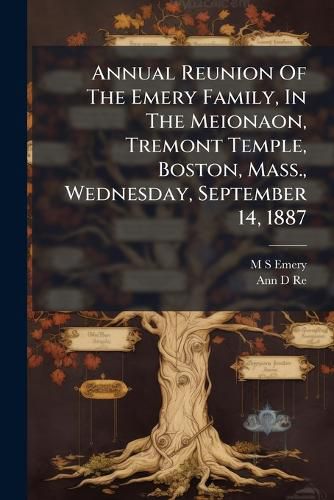 Cover image for Annual Reunion Of The Emery Family, In The Meionaon, Tremont Temple, Boston, Mass., Wednesday, September 14, 1887