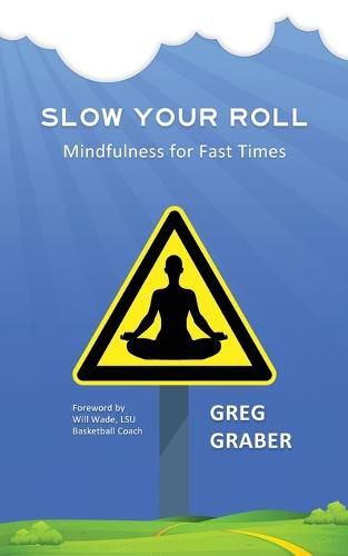 Cover image for Slow Your Roll: Mindfulness for Fast Times