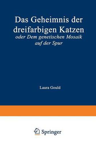 Cover image for Das Geheimnis Der Dreifarbigen Katzen: Oder Dem Genetischen Mosaik Auf Der Spur