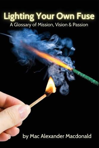 Cover image for Lighting Your Own Fuse: A Glossary of Mission, Vision & Passion