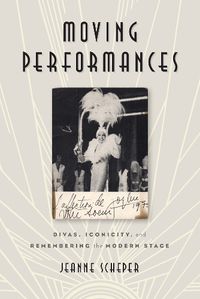 Cover image for Moving Performances: Divas, Iconicity, and Remembering the Modern Stage