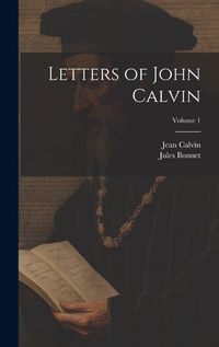 Cover image for Letters of John Calvin; Volume 1