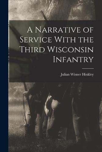 Cover image for A Narrative of Service With the Third Wisconsin Infantry