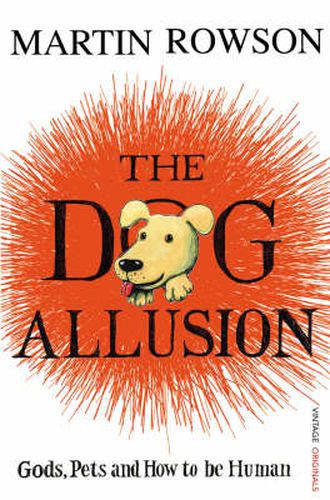 The Dog Allusion: Pets, Gods and How to be Human