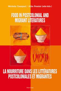 Cover image for Food in postcolonial and migrant literatures- La nourriture dans les litteratures postcoloniales et migrantes