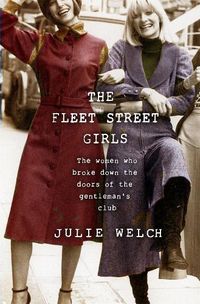 Cover image for The Fleet Street Girls: The women who broke down the doors of the gentlemen's club