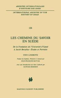 Cover image for Les Chemins Du Savoir En Suede : De La Fondation De l'Universite d'Upsal a Jacob Berzelius: Archives Internationales D'Histoire DES Idees, 126