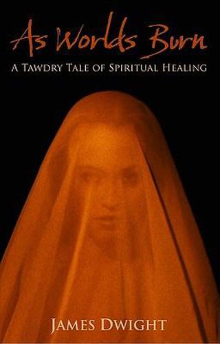Cover image for As Worlds Burn: A Tawdry Tale of Inspired Healing