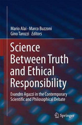 Cover image for Science Between Truth and Ethical Responsibility: Evandro Agazzi in the Contemporary Scientific and Philosophical Debate