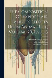 Cover image for The Composition Of Expired Air And Its Effects Upon Animal Life, Volume 29, Issue 3