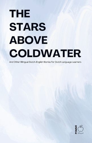 Cover image for The Stars Above Coldwater And Other Bilingual Dutch-English Stories for Dutch Language Learners