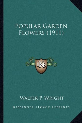 Cover image for Popular Garden Flowers (1911) Popular Garden Flowers (1911)