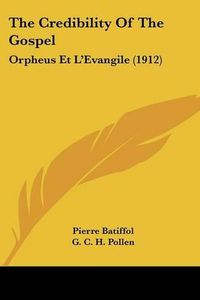 Cover image for The Credibility of the Gospel: Orpheus Et L'Evangile (1912)